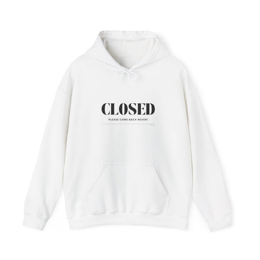 "Closed - Please Come Back Never!" Unisex Heavy Blend Hoodie