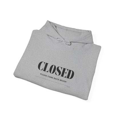 "Closed - Please Come Back Never!" Unisex Heavy Blend Hoodie