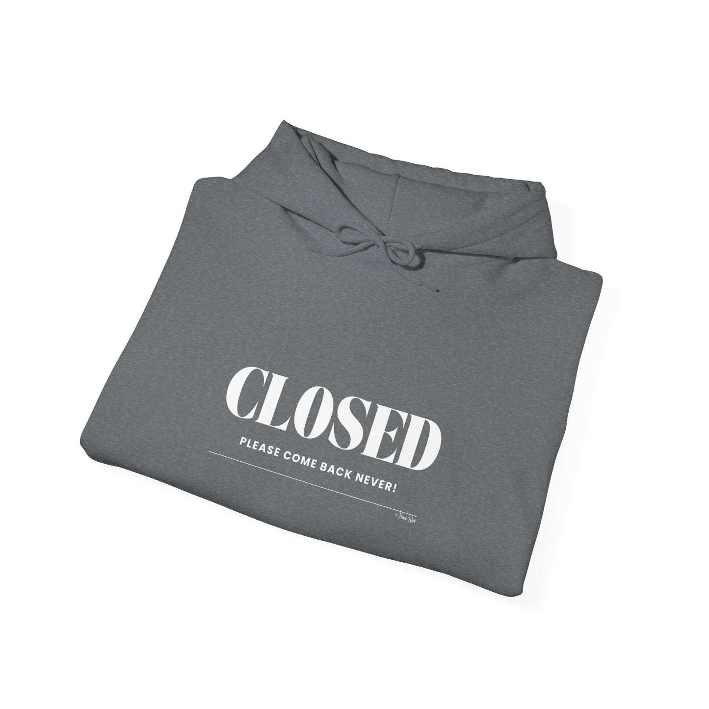 "Closed - Please Come Back Never!" Unisex Heavy Blend Hoodie