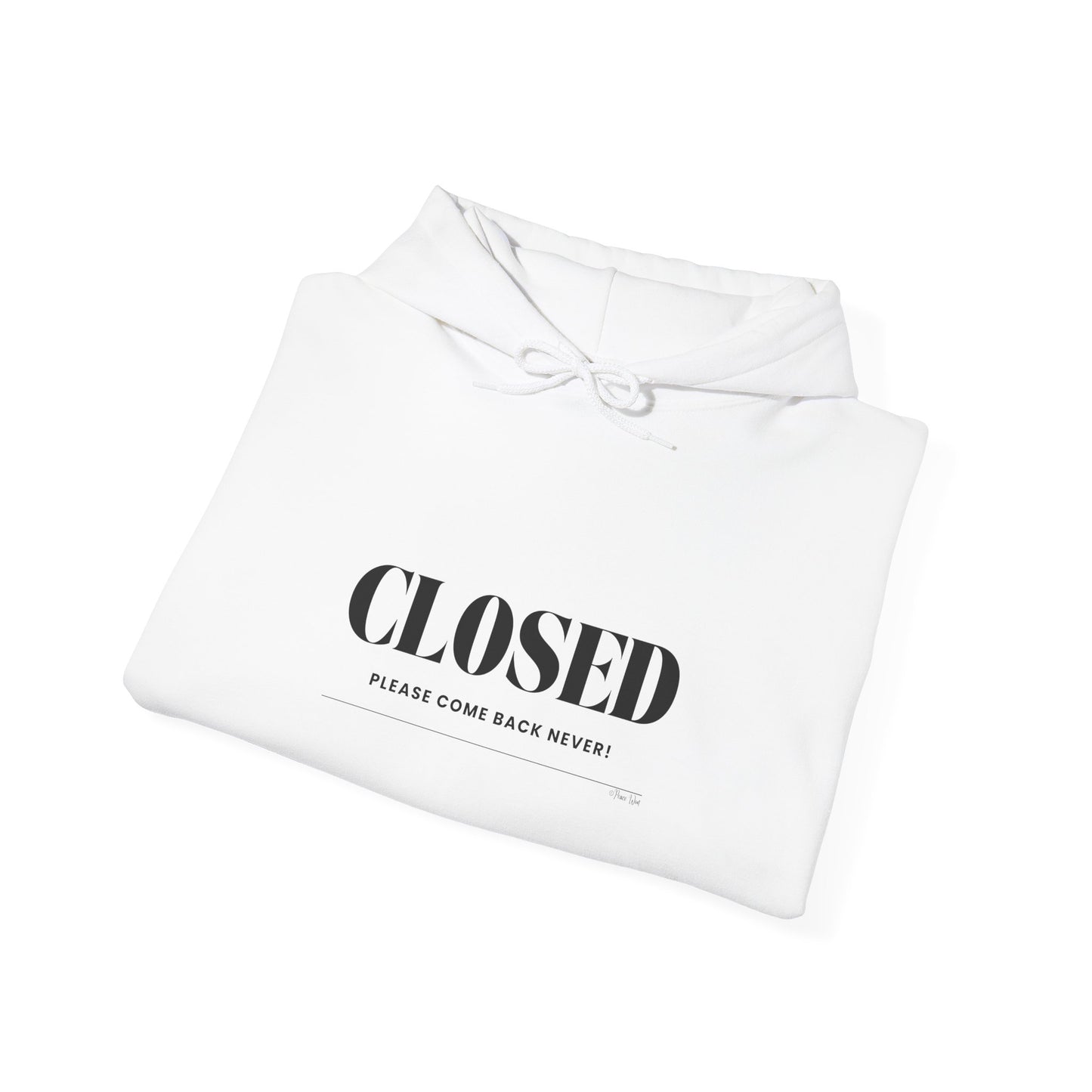 "Closed - Please Come Back Never!" Unisex Heavy Blend Hoodie