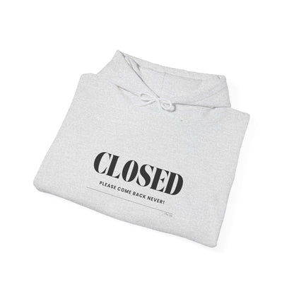 "Closed - Please Come Back Never!" Unisex Heavy Blend Hoodie